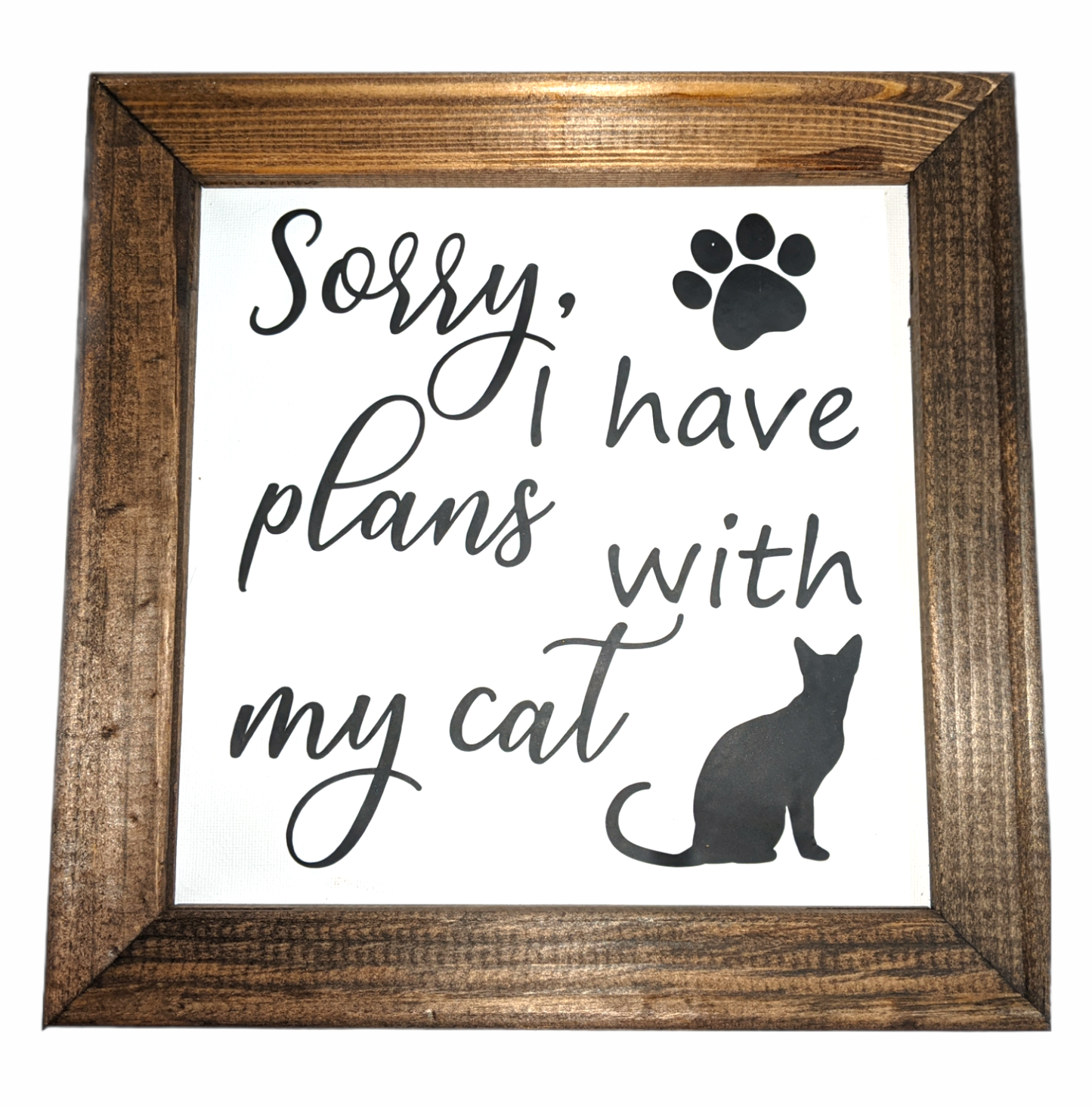 Sorry, I Have Plans With My Cat sign - Made By Scratch Crafts