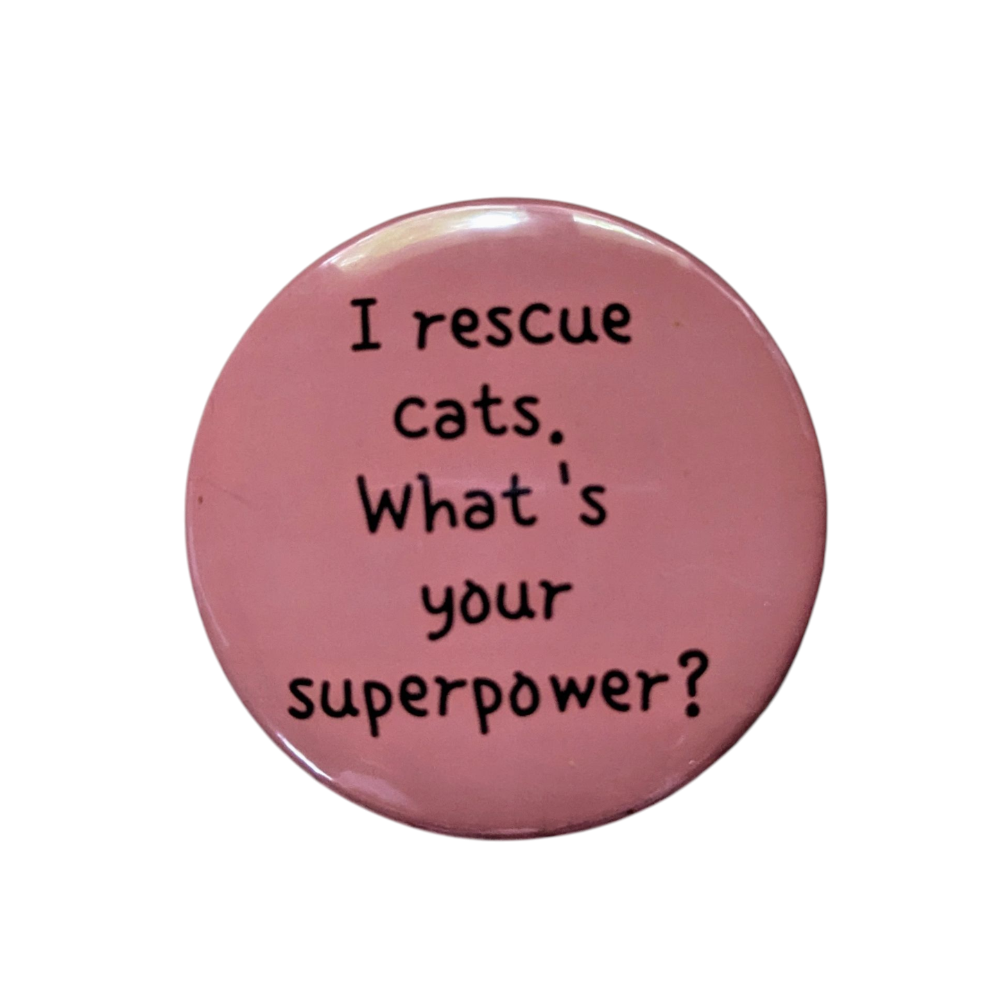 I rescue cats. What's your superpower? - 2.25" button pin