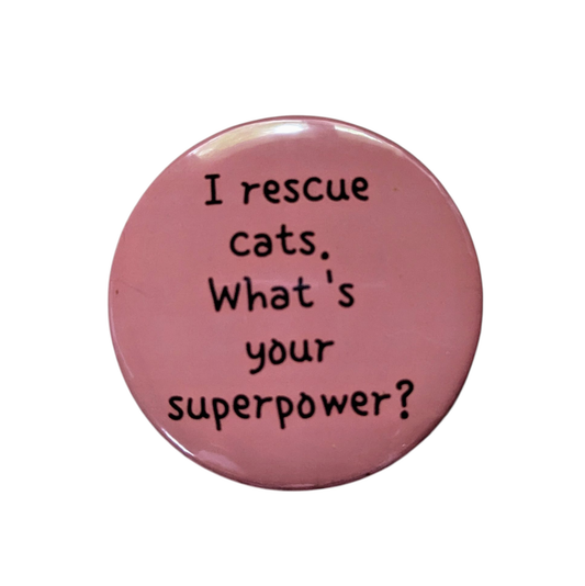 I rescue cats. What's your superpower? - 2.25" button pin