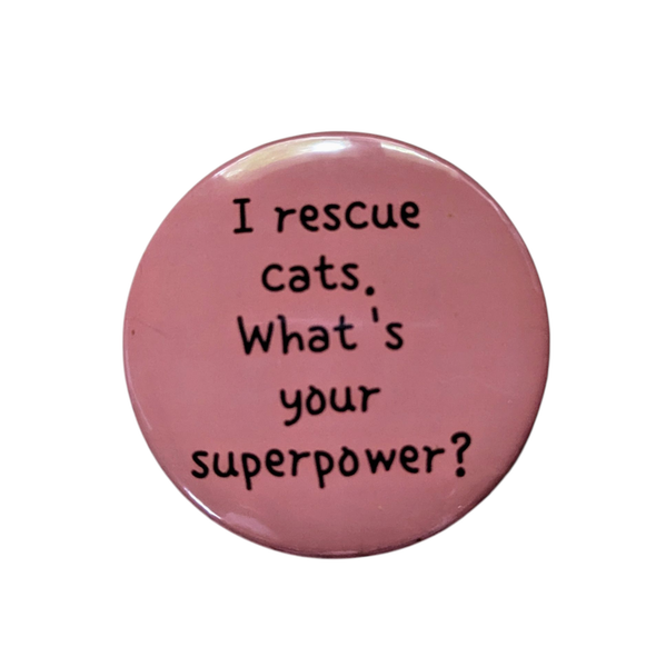 I rescue cats. What's your superpower? - 2.25" button pin