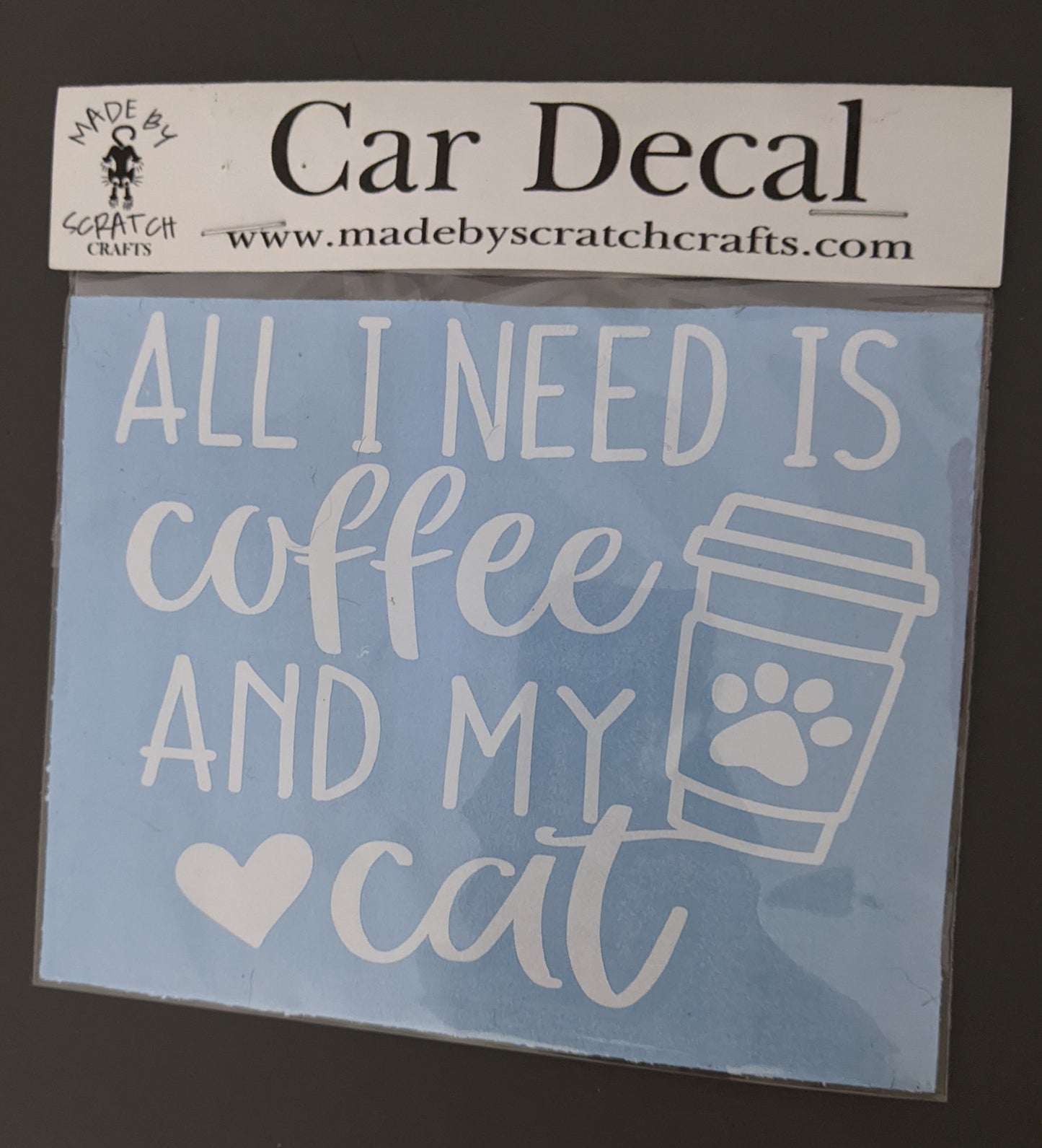 Packaged All I Need is Coffee and My Cat vinyl car decal by Made By Scratch Crafts