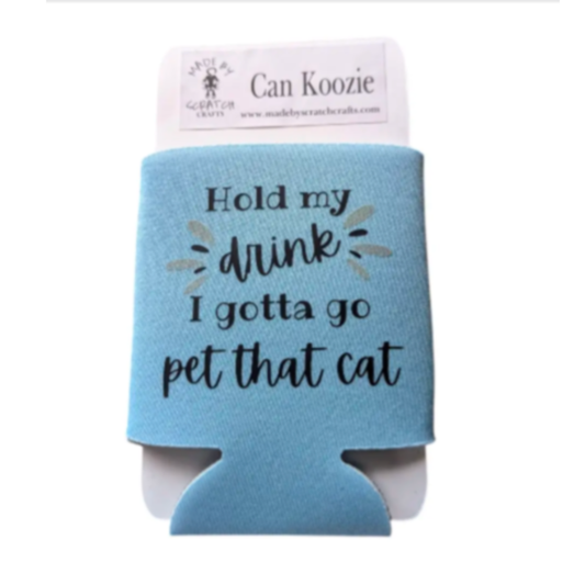 Blue can koozie with text 'Hold my drink I gotta go pet that cat' on a white background