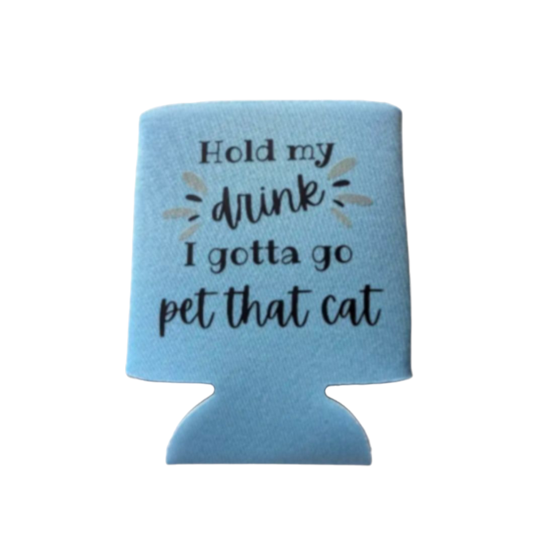 Blue can cooler with text 'Hold my drink I gotta go pet that cat' on a white background