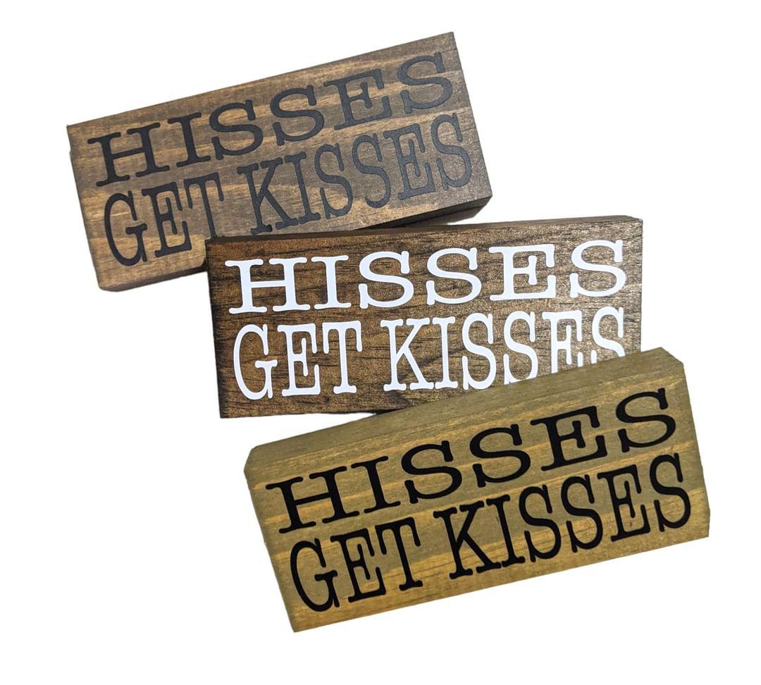Hisses Get Kisses shelf sitter sign - Made By Scratch Crafts