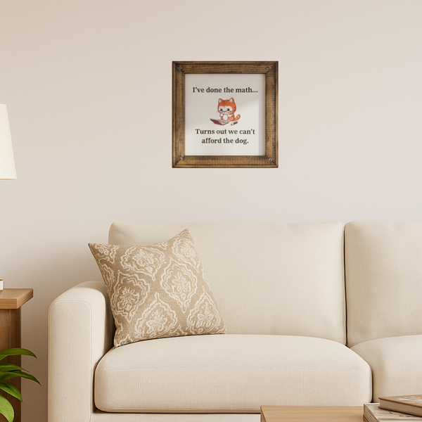We Can't Afford the Dog framed canvas sign