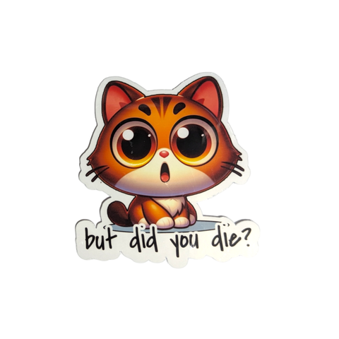 But Did You Die? cat sticker