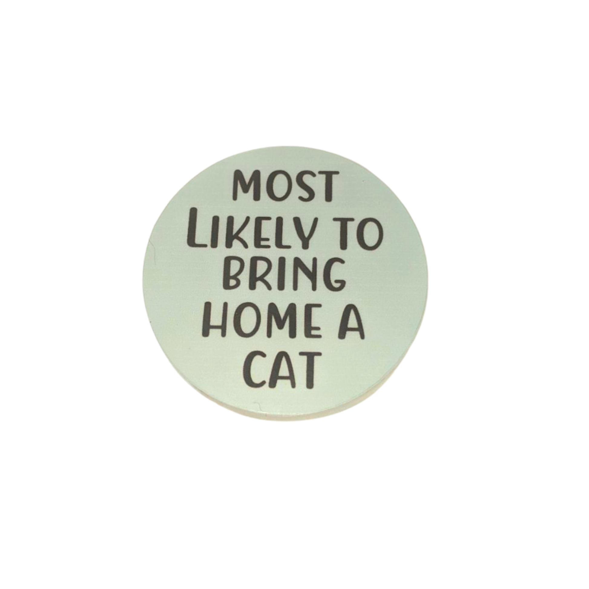 Round green button pin with text 'Most Likely to Bring Home a Cat' on a white background