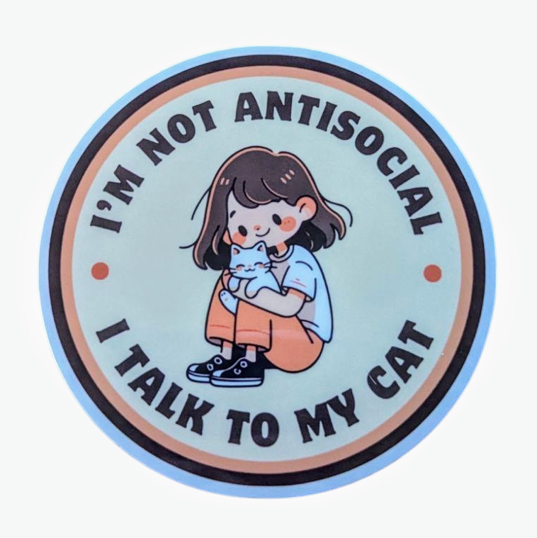 A round sticker with an illustration of a person hugging a cat and text that reads 'I'M NOT ANTISOCIAL I TALK TO MY CAT'.