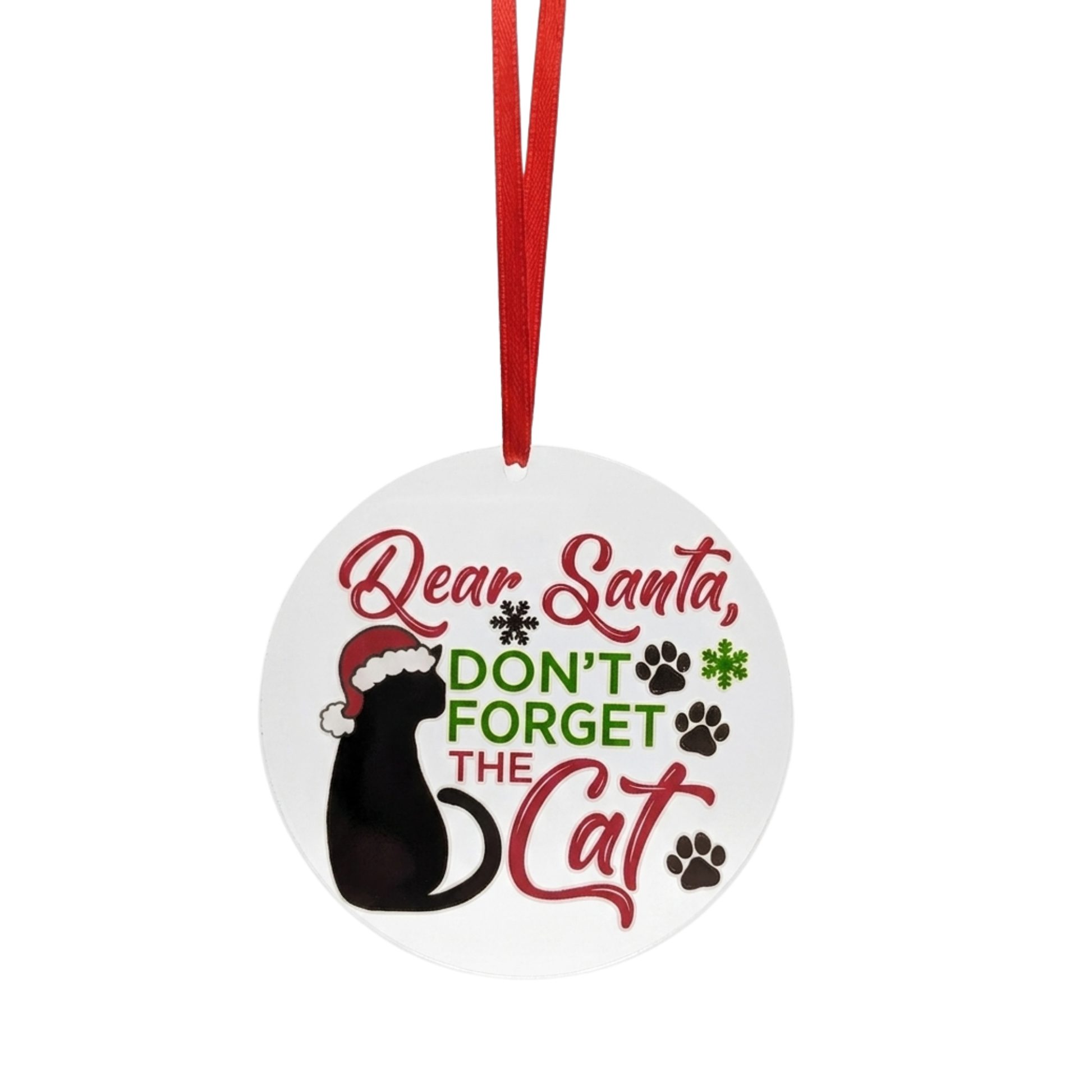 A round Christmas ornament with a red hanging ribbon, featuring the text 'Dear Santa, DON'T FORGET THE Cat' in red and green lettering, a black cat wearing a Santa hat, and paw and snowflake graphics, on a plain white background.