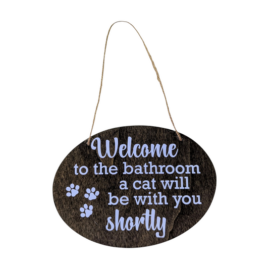 Welcome To The Bathroom - A Cat Will Be With You Shortly wood sign