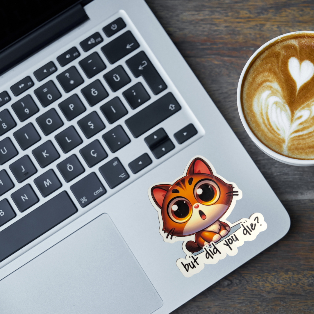 But Did You Die Cat Sticker Funny Sarcastic Meme Vinyl Sticker