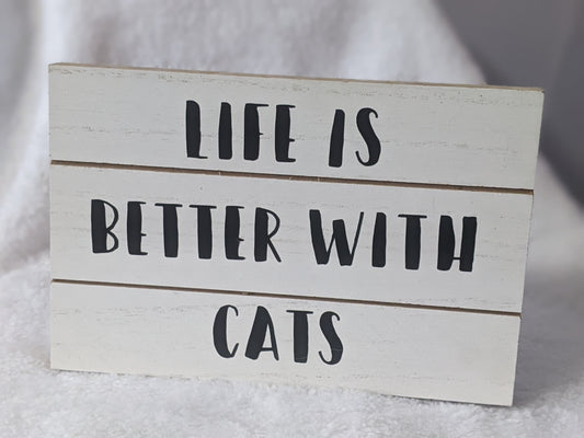 Life is Better With Cats sign - Made By Scratch Crafts
