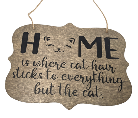 Home is Where Cat Hair Sticks to Everything But the Cat sign, home decor